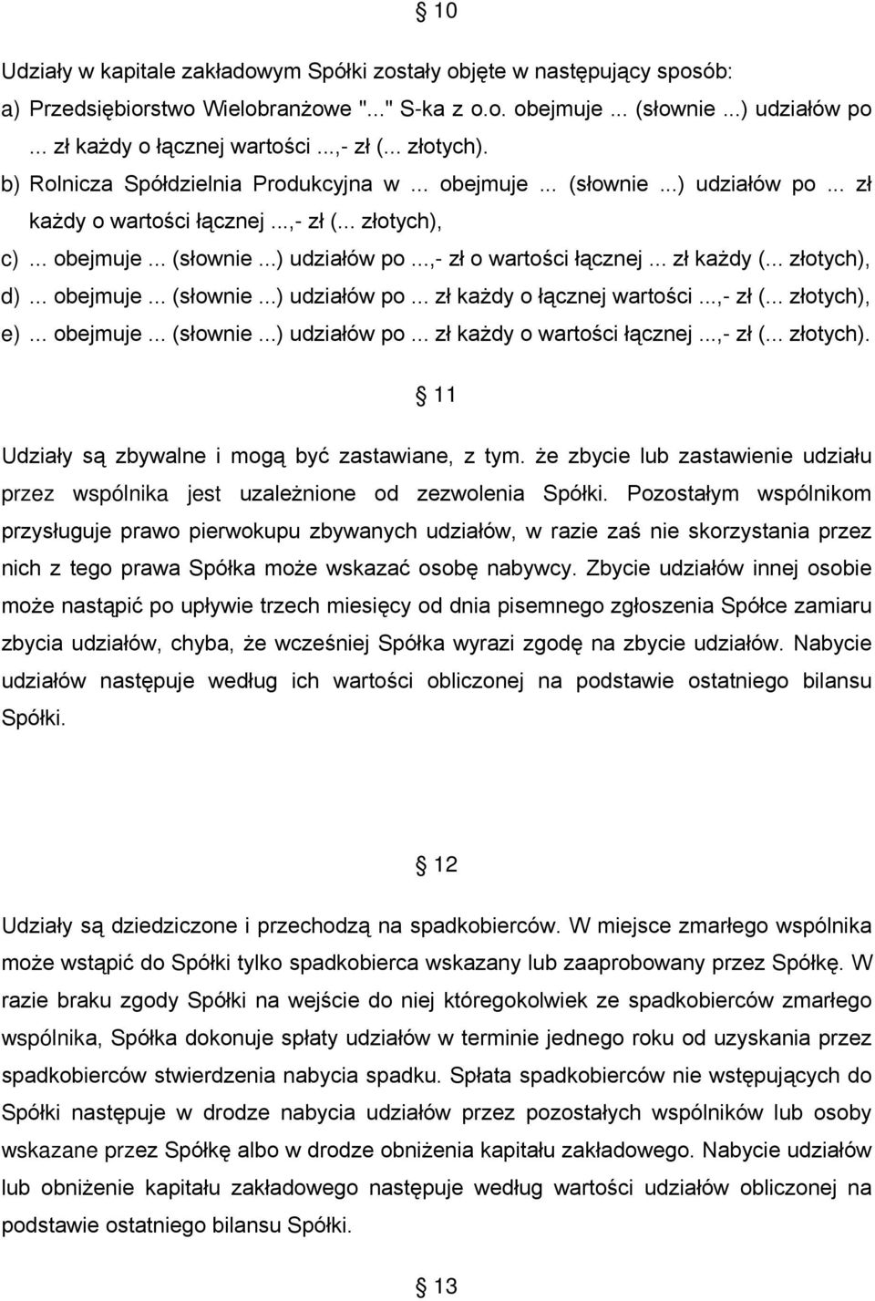 .. zł każdy (... złotych), d)... obejmuje... (słownie...) udziałów po... zł każdy o łącznej wartości...,- zł (... złotych), e)... obejmuje... (słownie...) udziałów po... zł każdy o wartości łącznej.