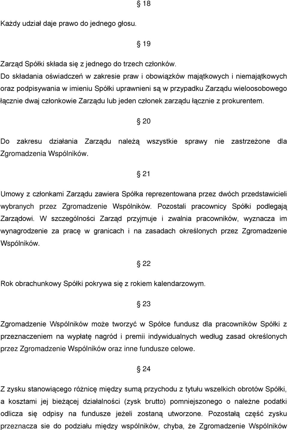 lub jeden członek zarządu łącznie z prokurentem. 20 Do zakresu działania Zarządu należą wszystkie sprawy nie zastrzeżone dla Zgromadzenia Wspólników.