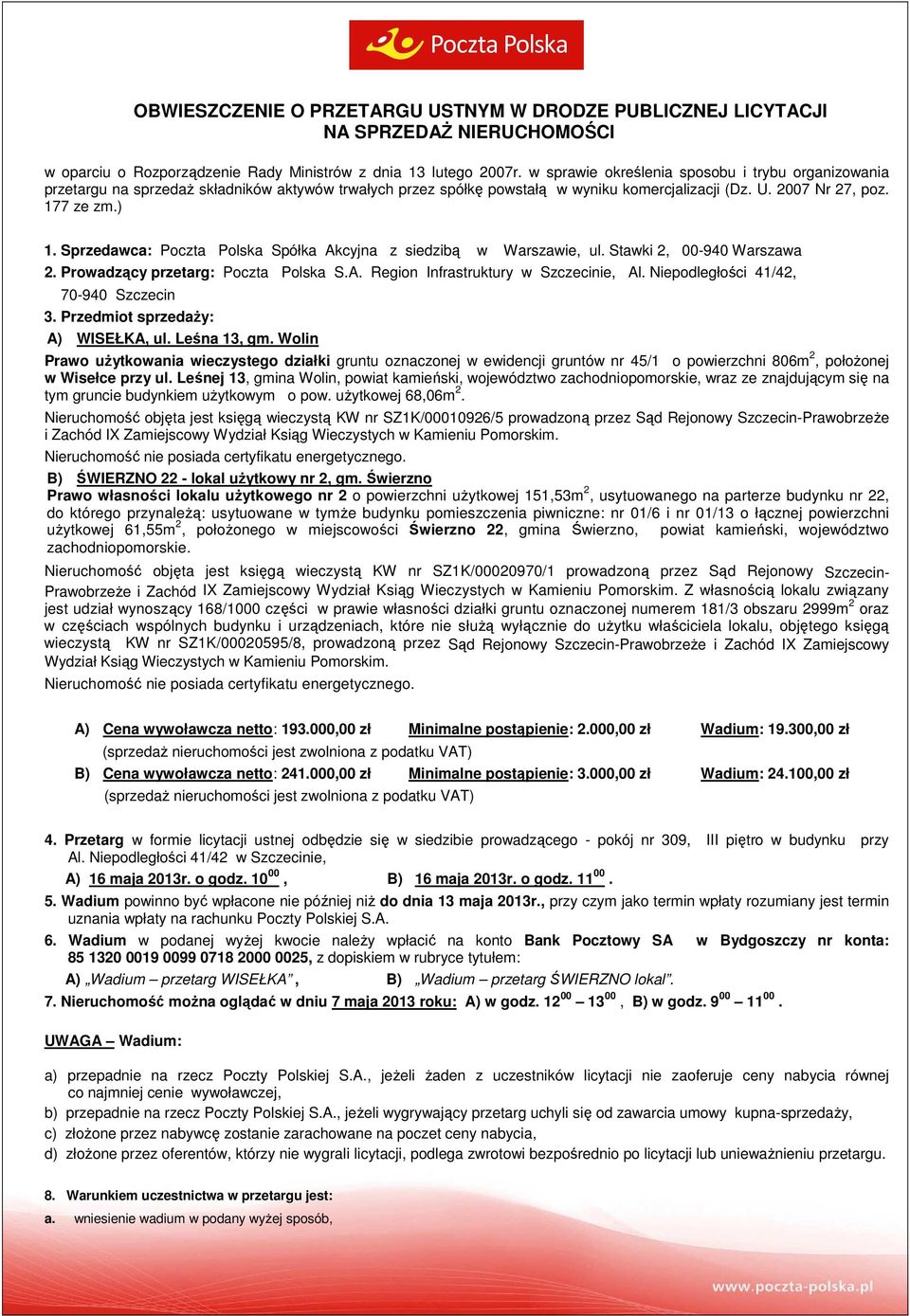 Sprzedawca: Poczta Polska Spółka Akcyjna z siedzibą w Warszawie, ul. Stawki 2, 00-940 Warszawa 2. Prowadzący przetarg: Poczta Polska S.A. Region Infrastruktury w Szczecinie, Al.