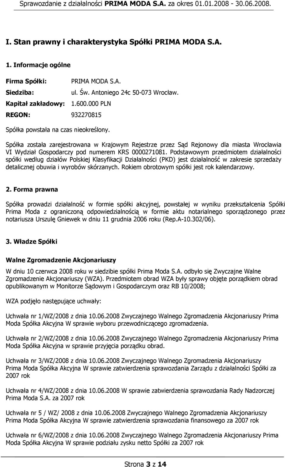 Spółka została zarejestrowana w Krajowym Rejestrze przez Sąd Rejonowy dla miasta Wrocławia VI Wydział Gospodarczy pod numerem KRS 0000271081.