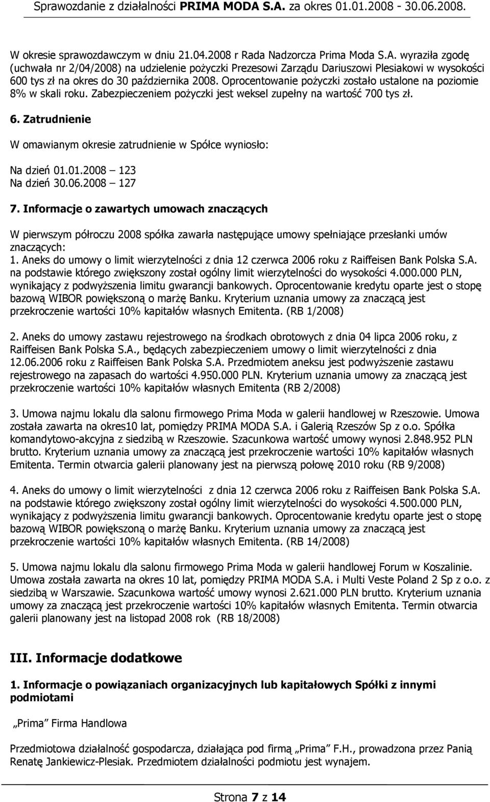 Oprocentowanie pożyczki zostało ustalone na poziomie 8% w skali roku. Zabezpieczeniem pożyczki jest weksel zupełny na wartość 700 tys zł. 6.