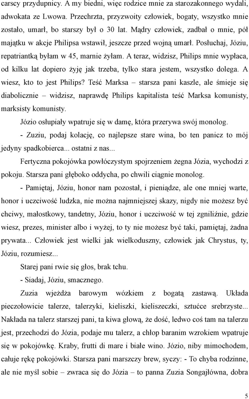 A teraz, widzisz, Philips mnie wypłaca, od kilku lat dopiero żyję jak trzeba, tylko stara jestem, wszystko dolega. A wiesz, kto to jest Philips?