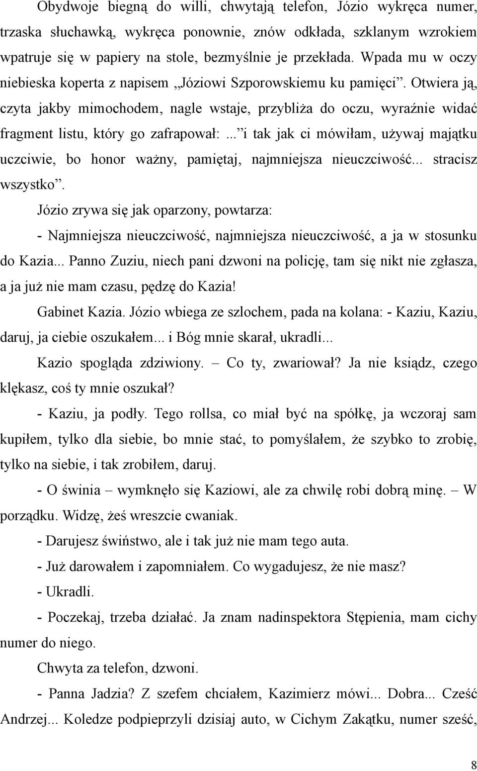 .. i tak jak ci mówiłam, używaj majątku uczciwie, bo honor ważny, pamiętaj, najmniejsza nieuczciwość... stracisz wszystko.