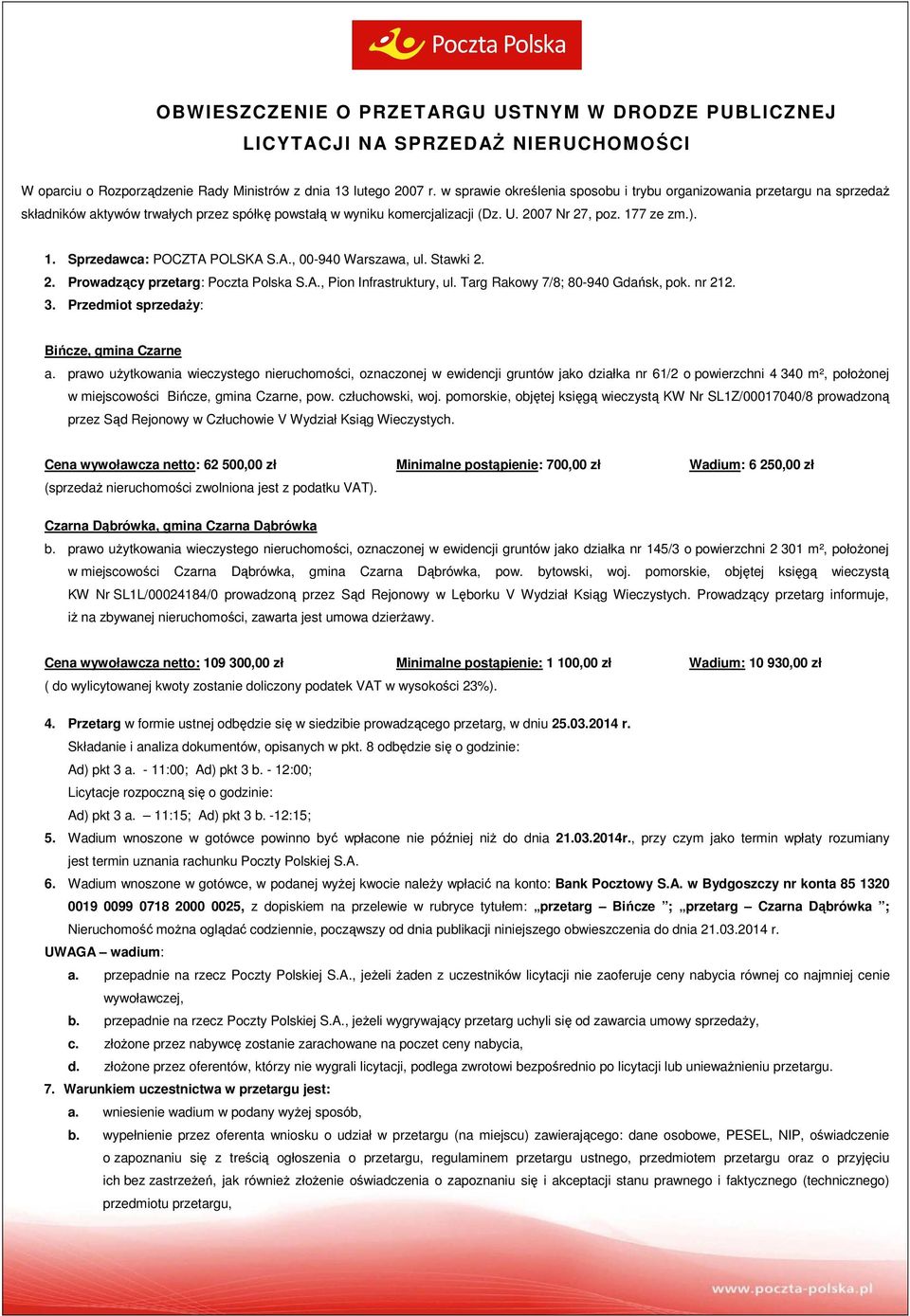 7 ze zm.). 1. Sprzedawca: POCZTA POLSKA S.A., 00-940 Warszawa, ul. Stawki 2. 2. Prowadzący przetarg: Poczta Polska S.A., Pion Infrastruktury, ul. Targ Rakowy 7/8; 80-940 Gdańsk, pok. nr 212. 3.