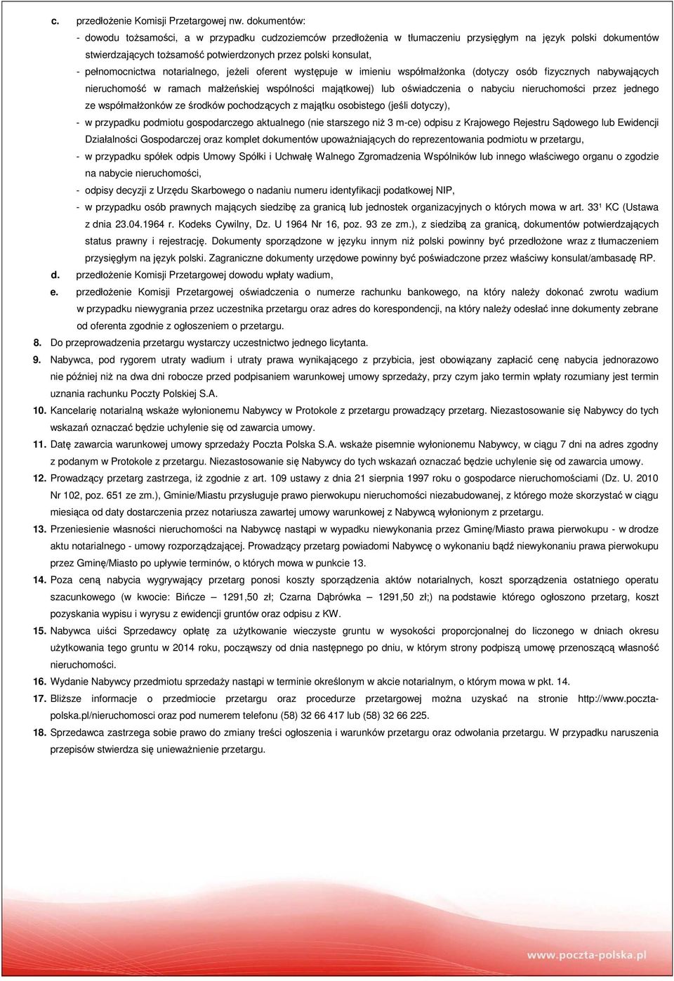 pełnomocnictwa notarialnego, jeżeli oferent występuje w imieniu współmałżonka (dotyczy osób fizycznych nabywających nieruchomość w ramach małżeńskiej wspólności majątkowej) lub oświadczenia o nabyciu