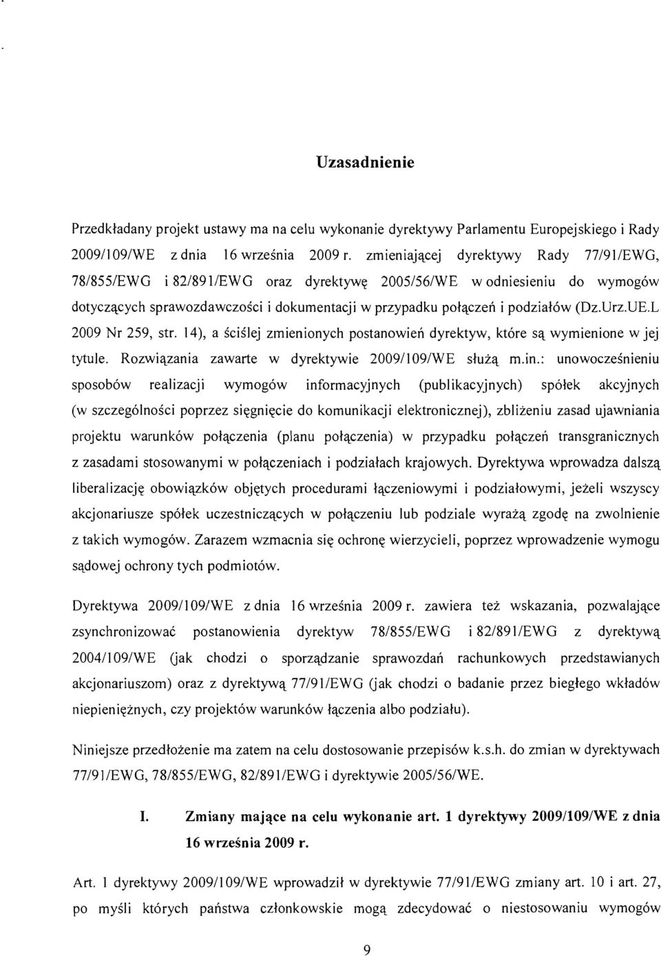 Urz.UE.L 2009 Nr 259, str. 14), a scislej zmienionych postanowien dyrektyw, ktore sa wymienione w jej tytule. Rozwiazania zawarte w dyrektywie 20091109/WE sluza m.in.