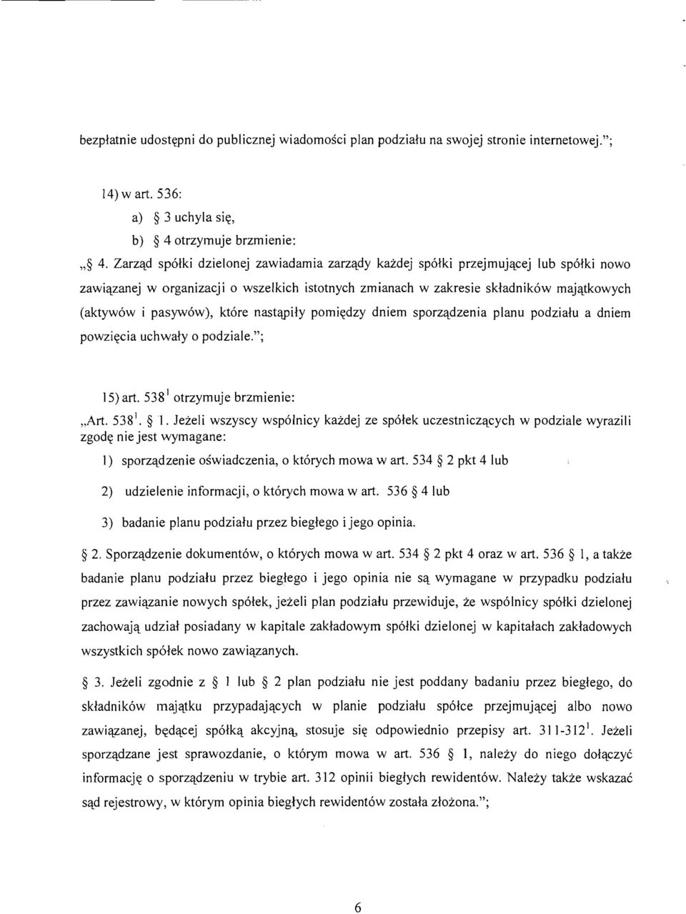 ktore nastapily porniedzy dniem sporzadzenia planu podzialu a dniem powziecia uchwaly 0 podziale."; 15) art. 538 1 otrzymuje brzmienie: "Art. 538 1 I.