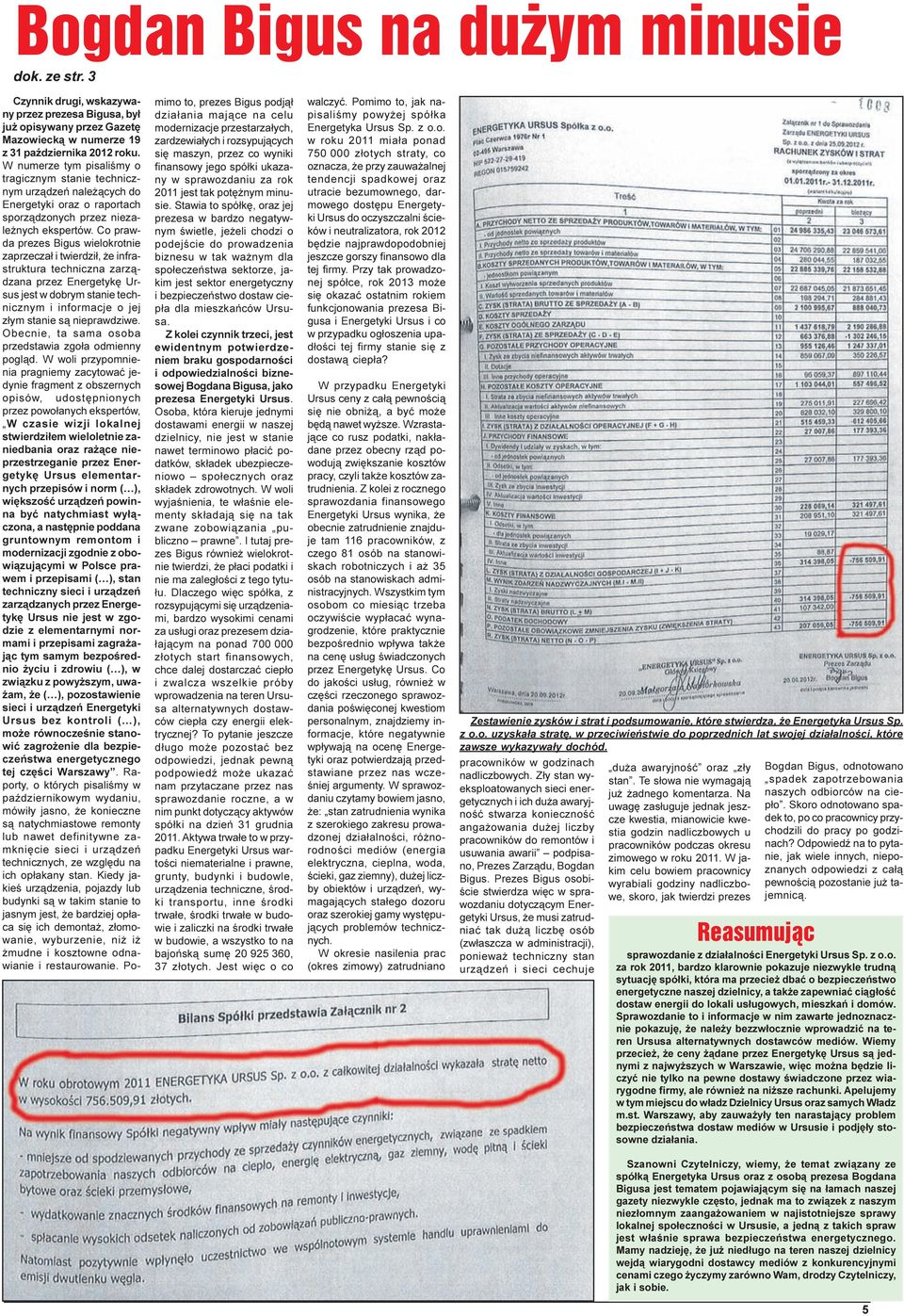 Co prawda prezes Bigus wielokrotnie zaprzecza³ i twierdzi³, e infrastruktura techniczna zarz¹dzana przez Energetykê Ursus jest w dobrym stanie technicznym i informacje o jej z³ym stanie s¹