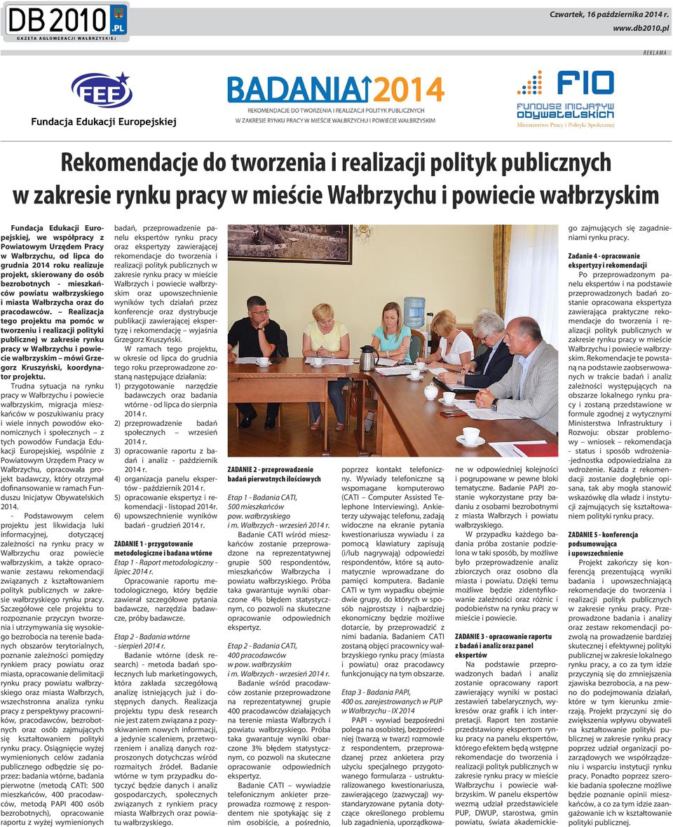 w Wałbrzychu, od lipca do grudnia 2014 roku realizuje projekt, skierowany do osób bezrobotnych - mieszkańców powiatu wałbrzyskiego i miasta Wałbrzycha oraz do pracodawców.