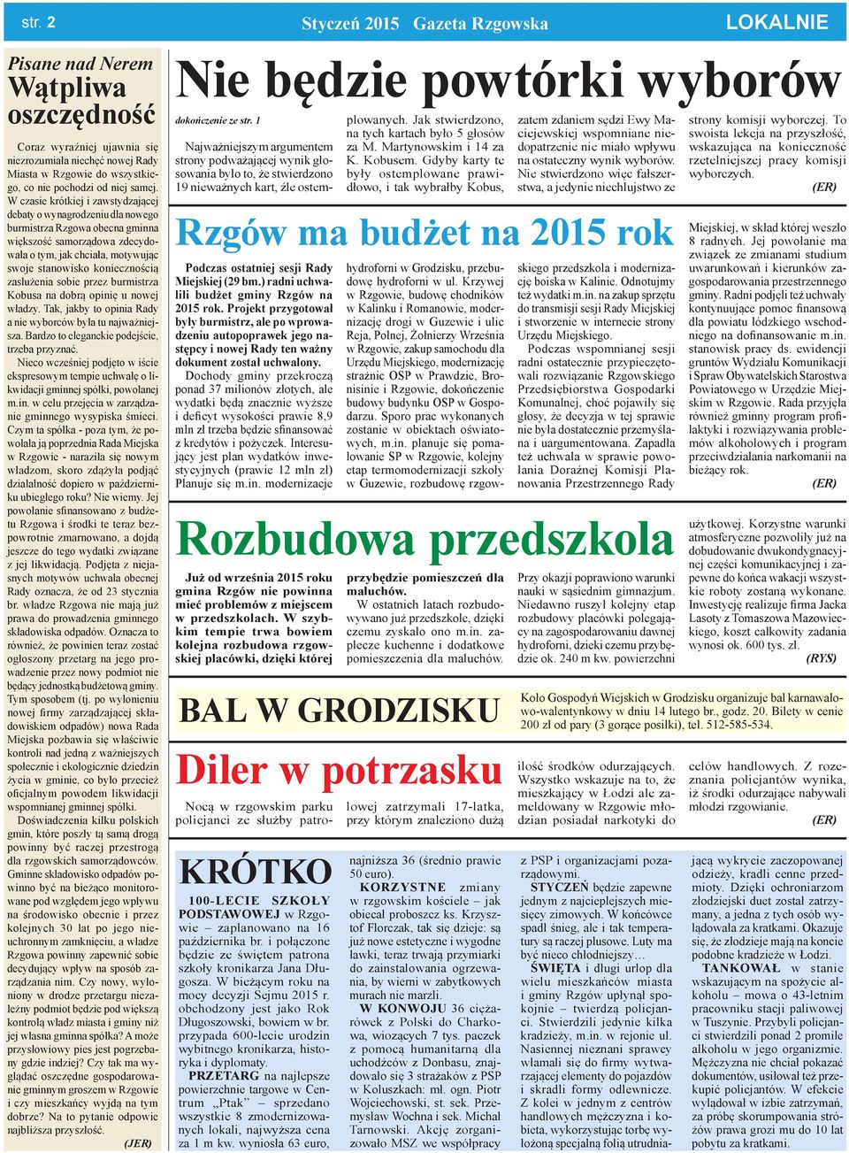 zasłużenia sobie przez burmistrza Kobusa na dobrą opinię u nowej władzy. Tak, jakby to opinia Rady a nie wyborców była tu najważniejsza. Bardzo to eleganckie podejście, trzeba przyznać.