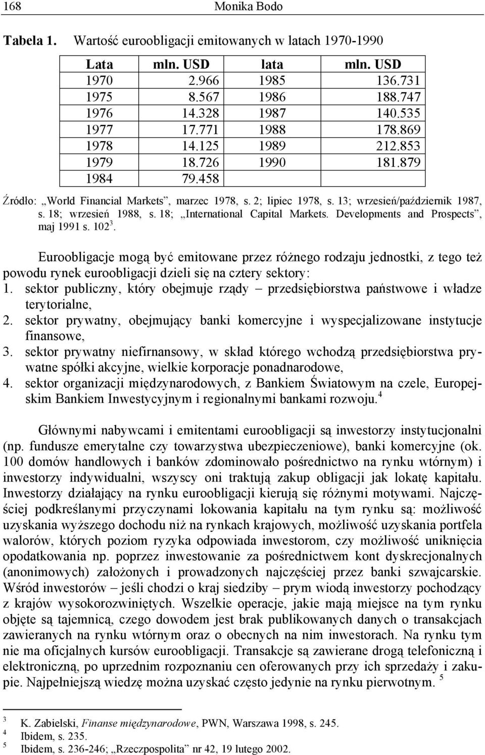 18; International Capital Markets. Developments and Prospects, maj 1991 s. 102 3.