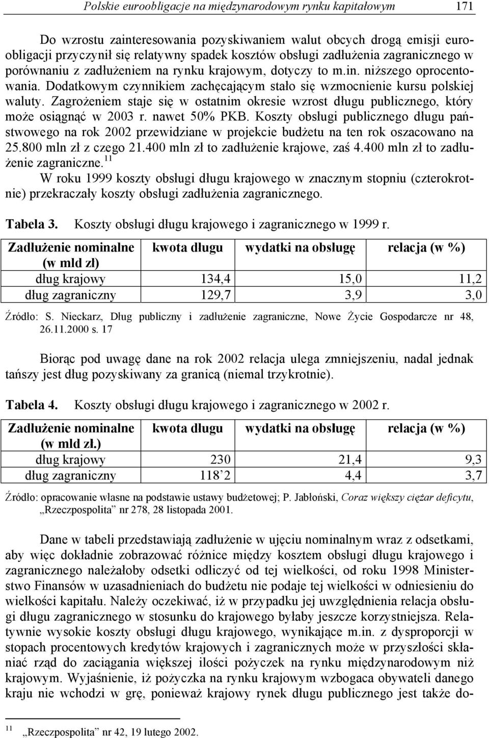 Zagro eniem staje si w ostatnim okresie wzrost dugu publicznego, który mo e osi gn w 2003 r. nawet 50% PKB.