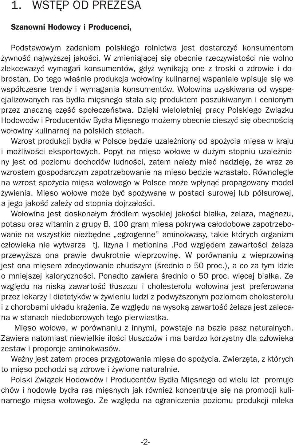 Do tego właśnie produkcja wołowiny kulinarnej wspaniale wpisuje się we współczesne trendy i wymagania konsumentów.