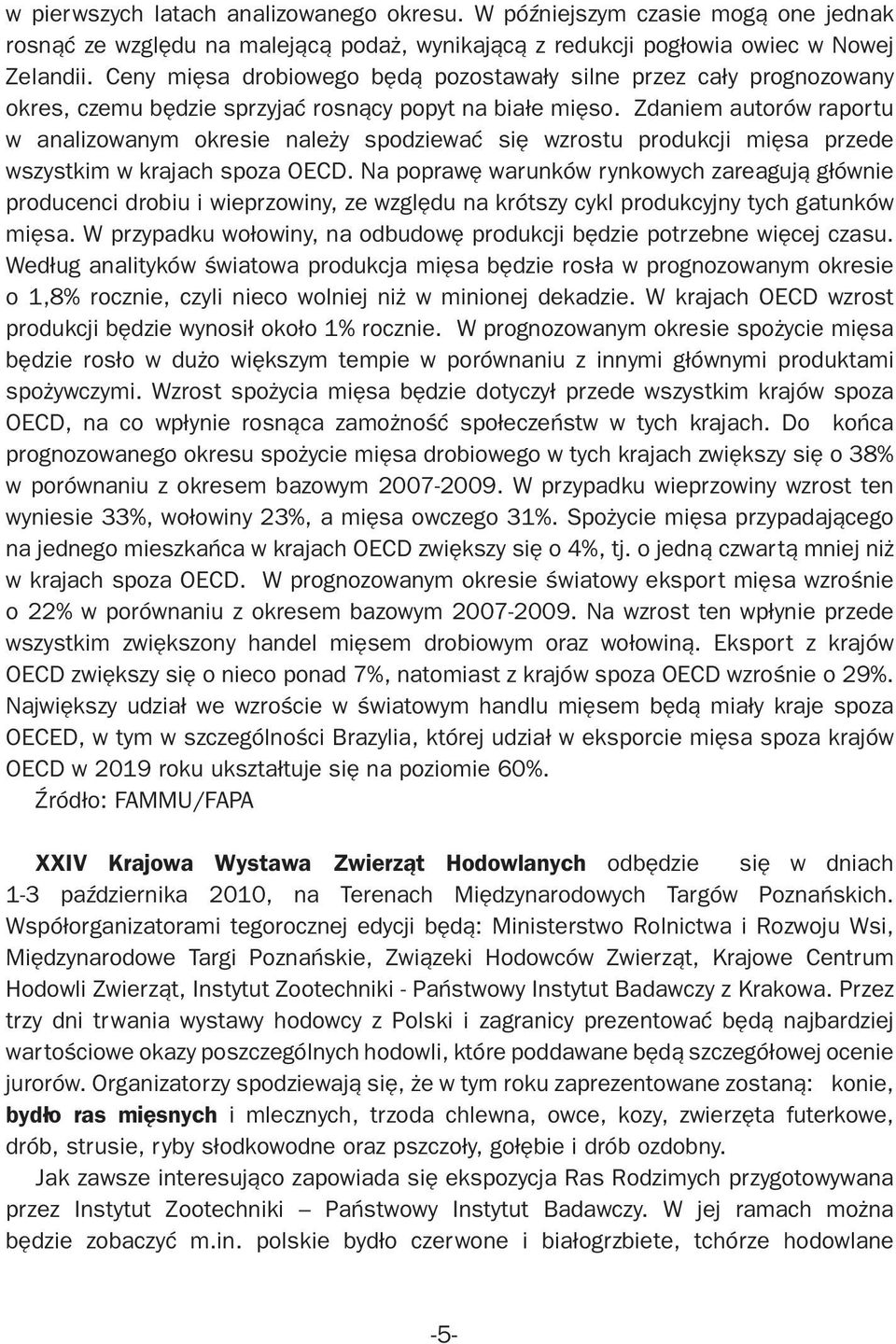 Zdaniem autorów raportu w analizowanym okresie należy spodziewać się wzrostu produkcji mięsa przede wszystkim w krajach spoza OECD.