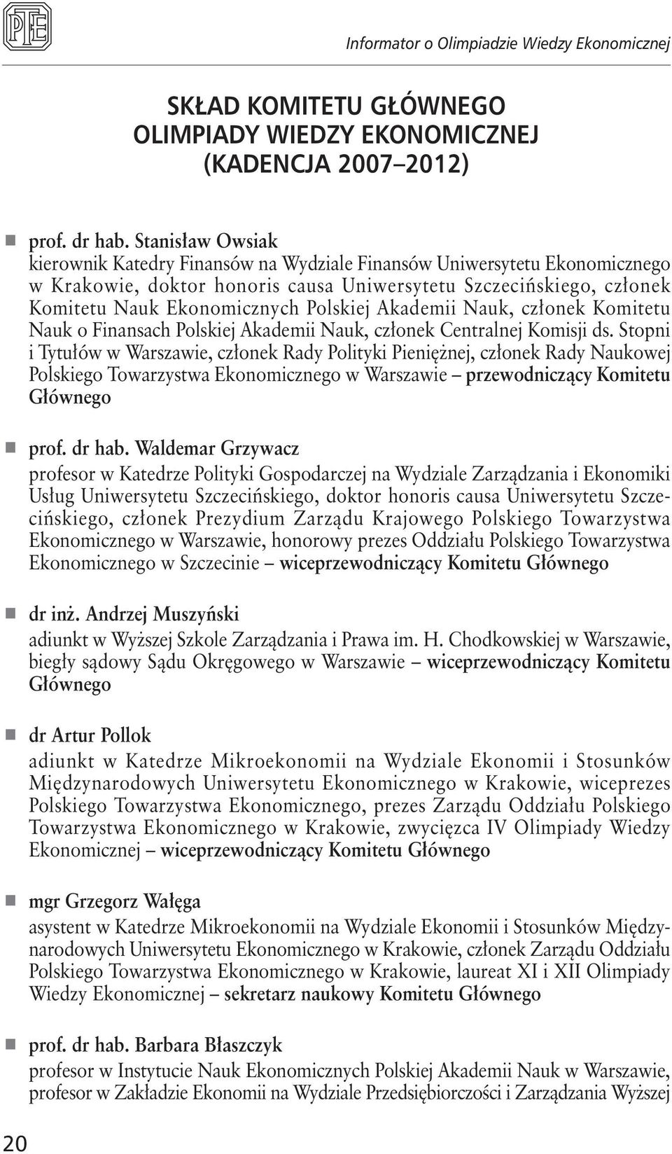 Akademii Nauk, członek Komitetu Nauk o Finansach Polskiej Akademii Nauk, członek Centralnej Komisji ds.