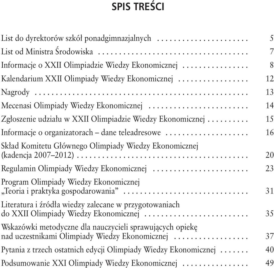 ....................... 14 Zgłoszenie udziału w XXII Olimpiadzie Wiedzy Ekonomicznej.......... 15 Informacje o organizatorach dane teleadresowe.