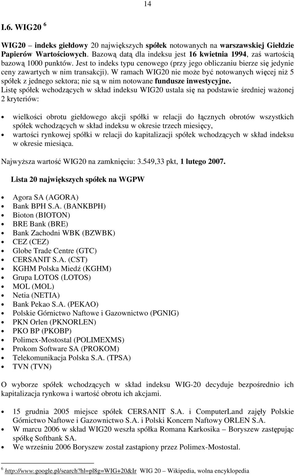 W ramach WIG20 nie moŝe być notowanych więcej niŝ 5 spółek z jednego sektora; nie są w nim notowane fundusze inwestycyjne.