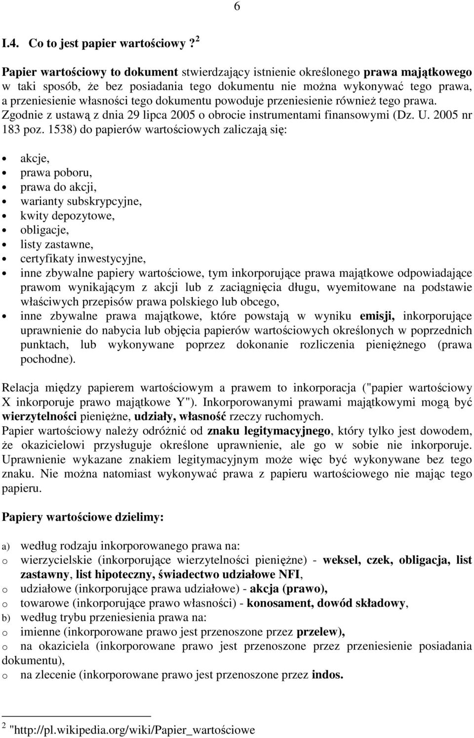 dokumentu powoduje przeniesienie równieŝ tego prawa. Zgodnie z ustawą z dnia 29 lipca 2005 o obrocie instrumentami finansowymi (Dz. U. 2005 nr 183 poz.