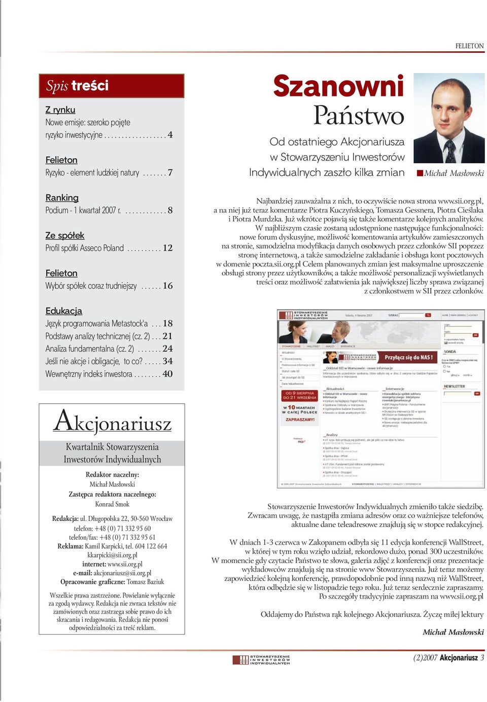 ............ 8 Ze spółek Profil spółki Asseco Poland.......... 12 Felieton Wybór spółek coraz trudniejszy...... 16 Najbardziej zauważalna z nich, to oczywiście nowa strona www.sii.org.