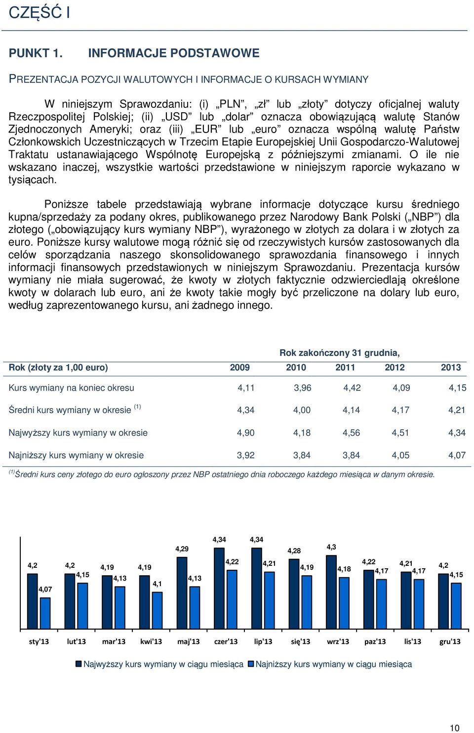 dolar oznacza obowiązującą walutę Stanów Zjednoczonych Ameryki; oraz (iii) EUR lub euro oznacza wspólną walutę Państw Członkowskich Uczestniczących w Trzecim Etapie Europejskiej Unii