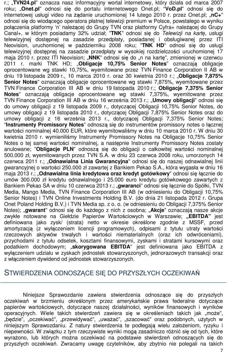 pl; nc+ odnosi się do wiodącego operatora płatnej telewizji premium w Polsce, powstałego w wyniku połączenia platformy n należącej do Grupy TVN oraz platformy Cyfra+ należącej do Grupy Canal+, w