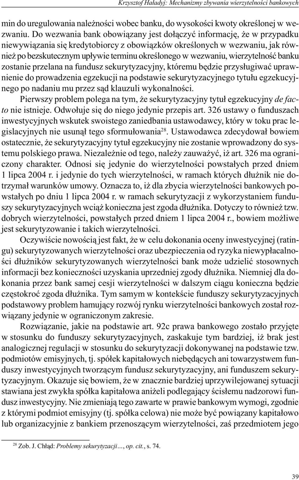 wezwaniu, wierzytelnoœæ banku zostanie przelana na fundusz sekurytyzacyjny, któremu bêdzie przys³ugiwaæ uprawnienie do prowadzenia egzekucji na podstawie sekurytyzacyjnego tytu³u egzekucyjnego po