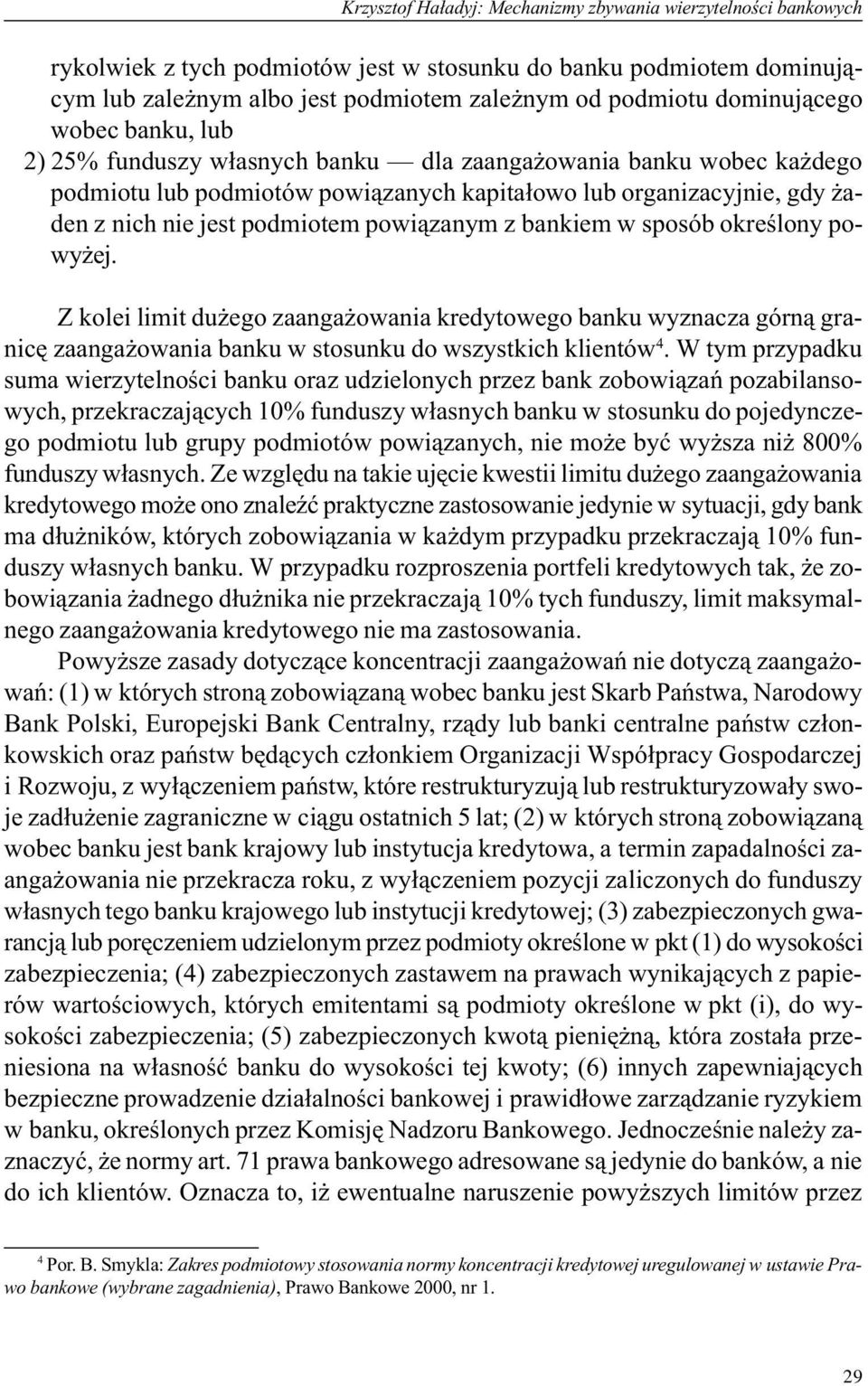 powi¹zanym z bankiem w sposób okreœlony powy ej. Z kolei limit du ego zaanga owania kredytowego banku wyznacza górn¹ granicê zaanga owania banku w stosunku do wszystkich klientów 4.