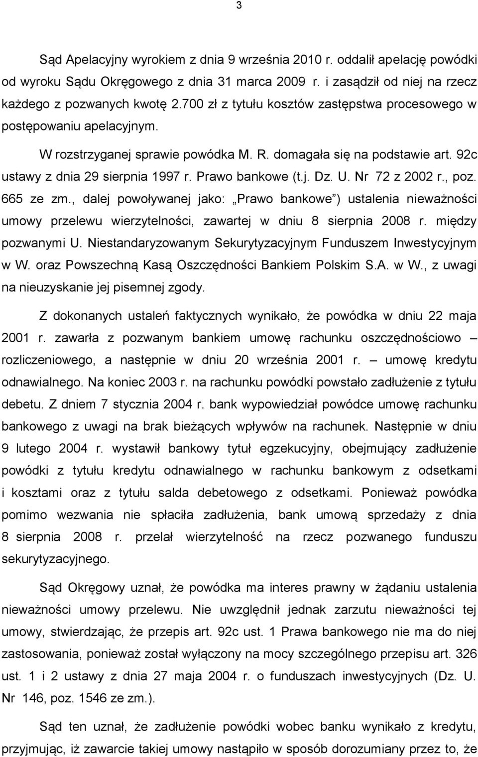 j. Dz. U. Nr 72 z 2002 r., poz. 665 ze zm., dalej powoływanej jako: Prawo bankowe ) ustalenia nieważności umowy przelewu wierzytelności, zawartej w dniu 8 sierpnia 2008 r. między pozwanymi U.