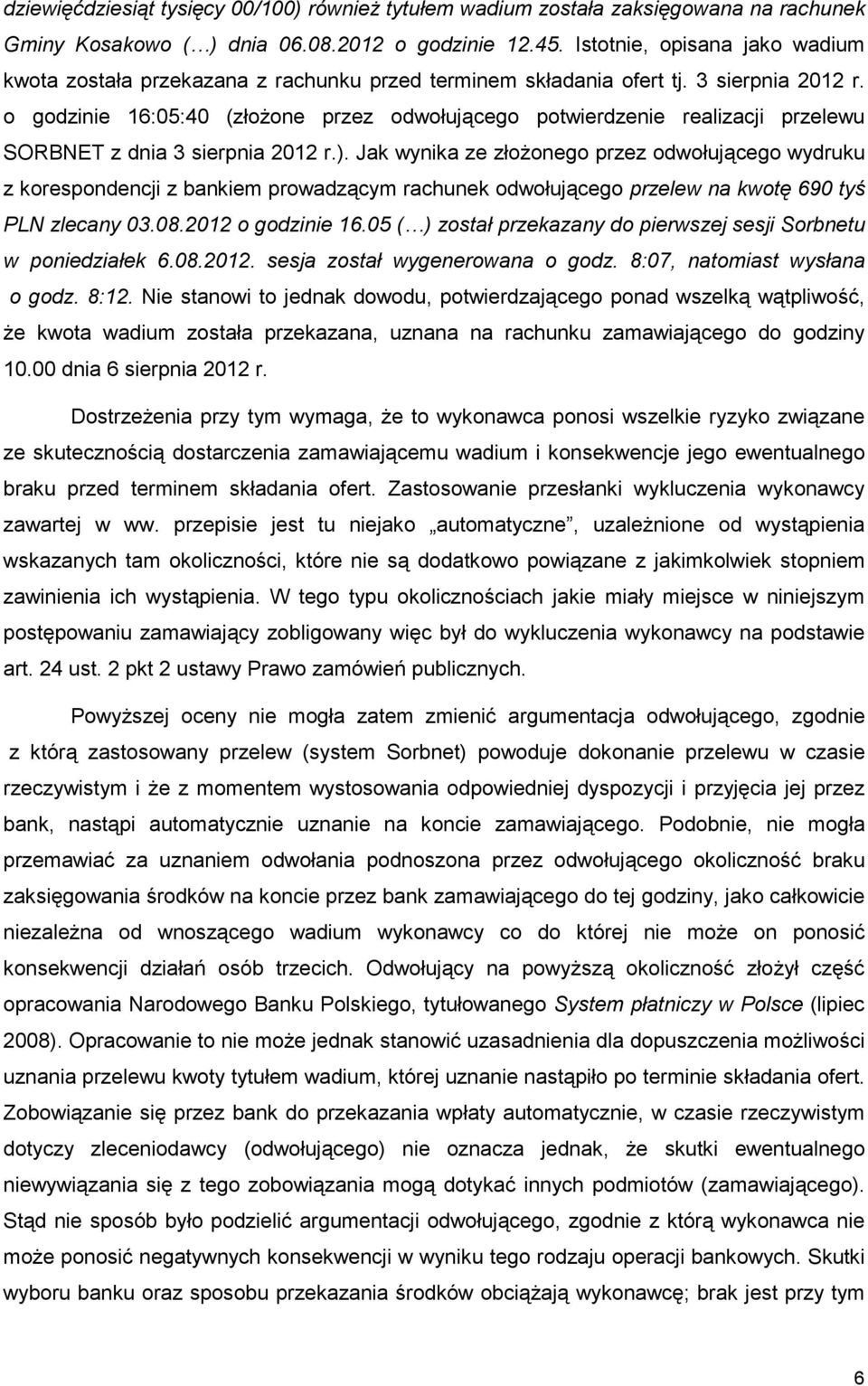 o godzinie 16:05:40 (złoŝone przez odwołującego potwierdzenie realizacji przelewu SORBNET z dnia 3 sierpnia 2012 r.).