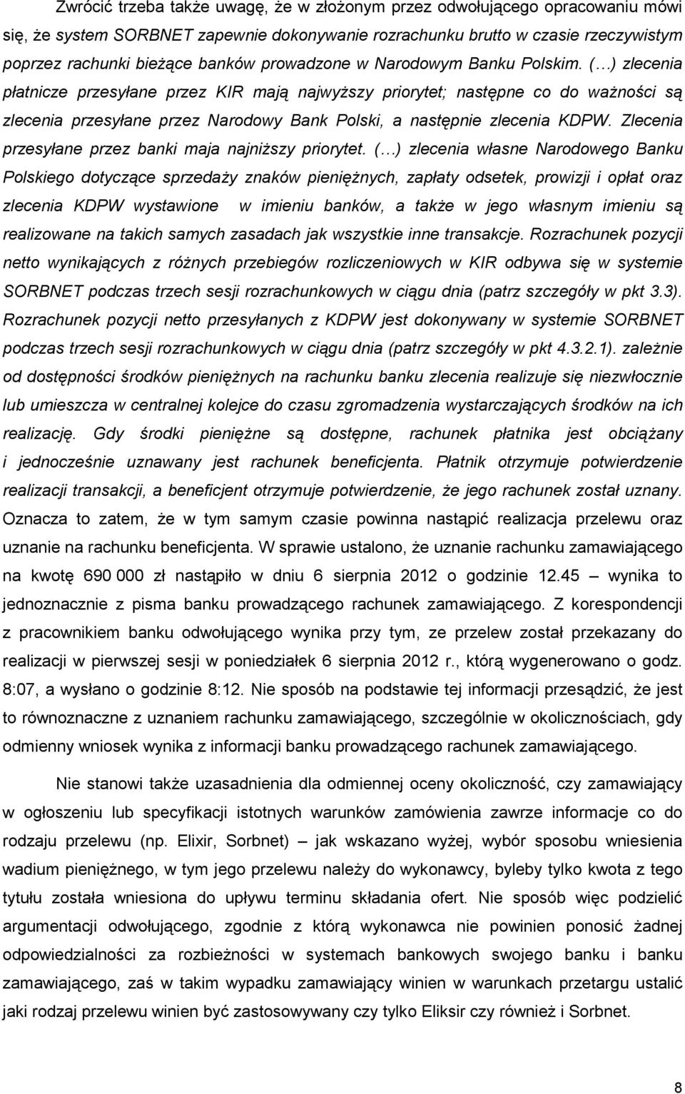 ( ) zlecenia płatnicze przesyłane przez KIR mają najwyŝszy priorytet; następne co do waŝności są zlecenia przesyłane przez Narodowy Bank Polski, a następnie zlecenia KDPW.