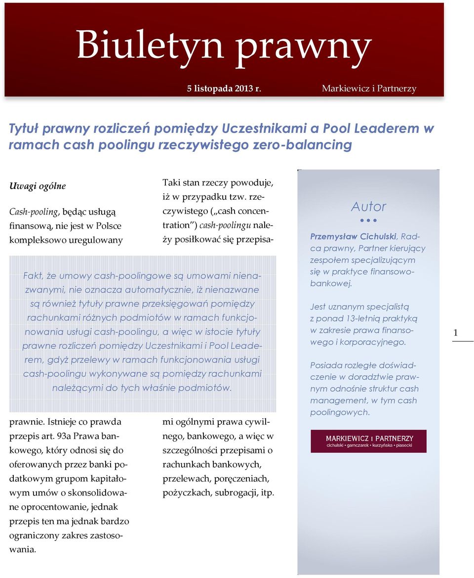 rzeczywistego ( cash concen- Cash-pooling, będąc usługą finansową, nie jest w Polsce tration ) cash-poolingu należy posiłkować się przepisa- kompleksowo uregulowany Fakt, że umowy cash-poolingowe są