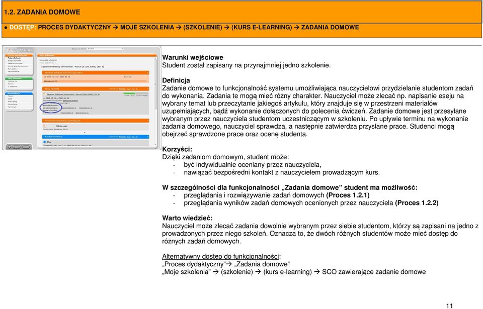 napisanie eseju na wybrany temat lub przeczytanie jakiegoś artykułu, który znajduje się w przestrzeni materiałów uzupełniających, bądź wykonanie dołączonych do polecenia ćwiczeń.