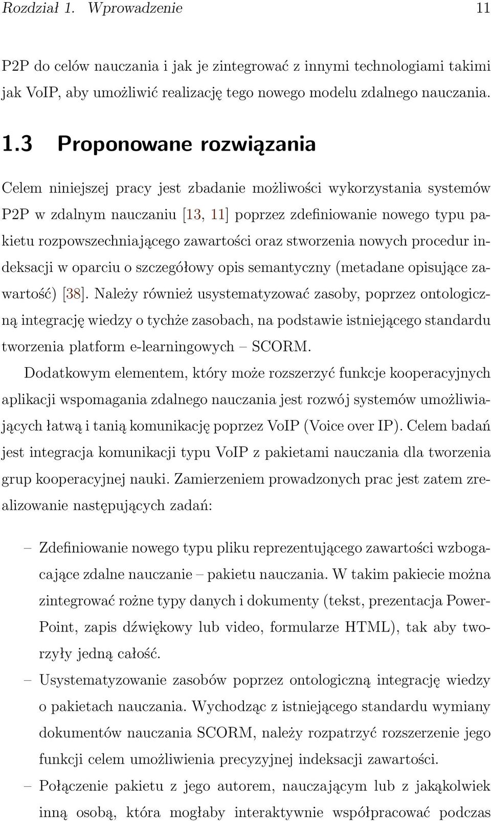 P2P do celów nauczania i jak je zintegrować z innymi technologiami takimi jak VoIP, aby umożliwić realizację tego nowego modelu zdalnego nauczania. 1.