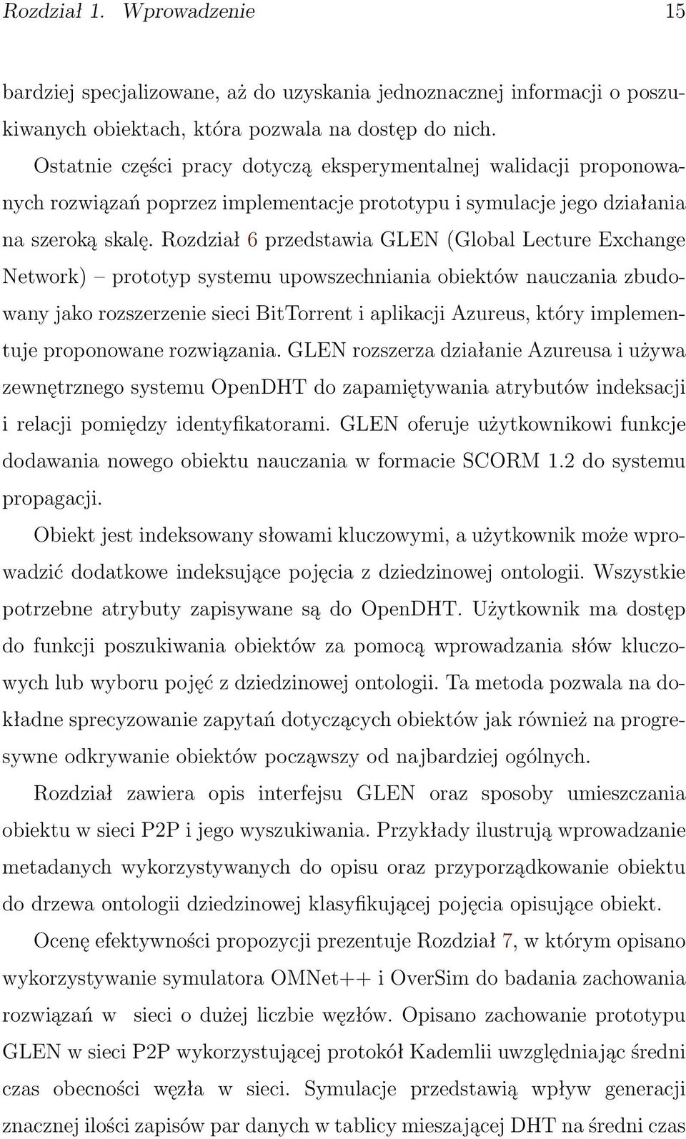 Rozdział 6 przedstawia GLEN (Global Lecture Exchange Network) prototyp systemu upowszechniania obiektów nauczania zbudowany jako rozszerzenie sieci BitTorrent i aplikacji Azureus, który implementuje