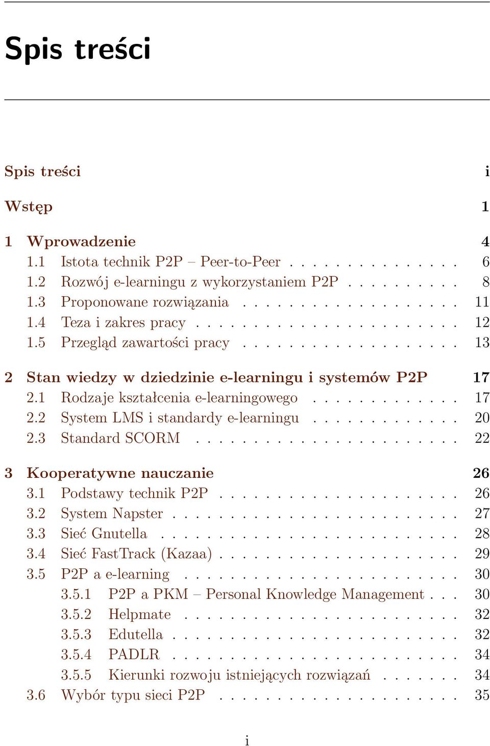 ............ 17 2.2 System LMS i standardy e-learningu............. 20 2.3 Standard SCORM....................... 22 3 Kooperatywne nauczanie 26 3.1 Podstawy technik P2P..................... 26 3.2 System Napster.