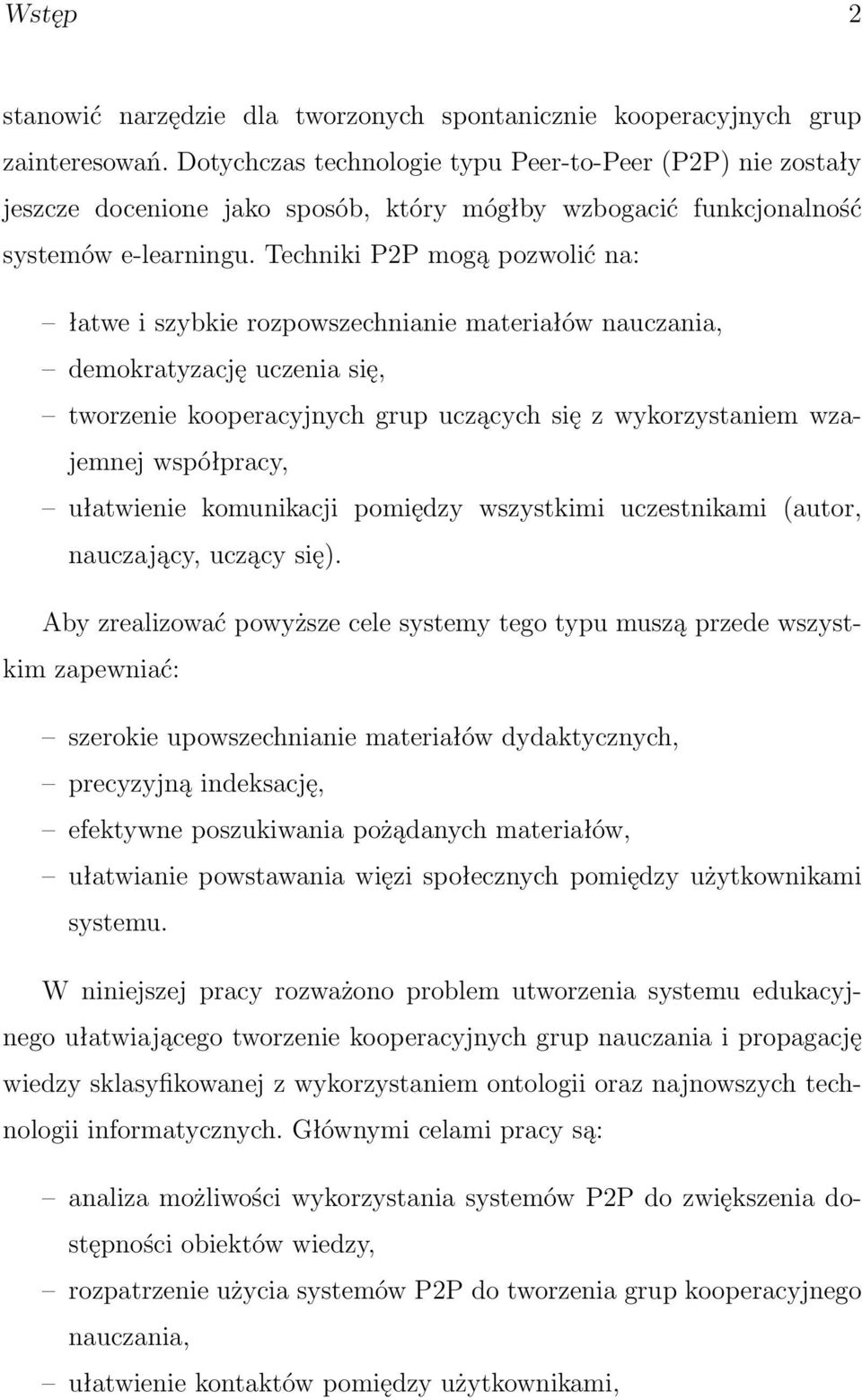 Techniki P2P mogą pozwolić na: łatwe i szybkie rozpowszechnianie materiałów nauczania, demokratyzację uczenia się, tworzenie kooperacyjnych grup uczących się z wykorzystaniem wzajemnej współpracy,