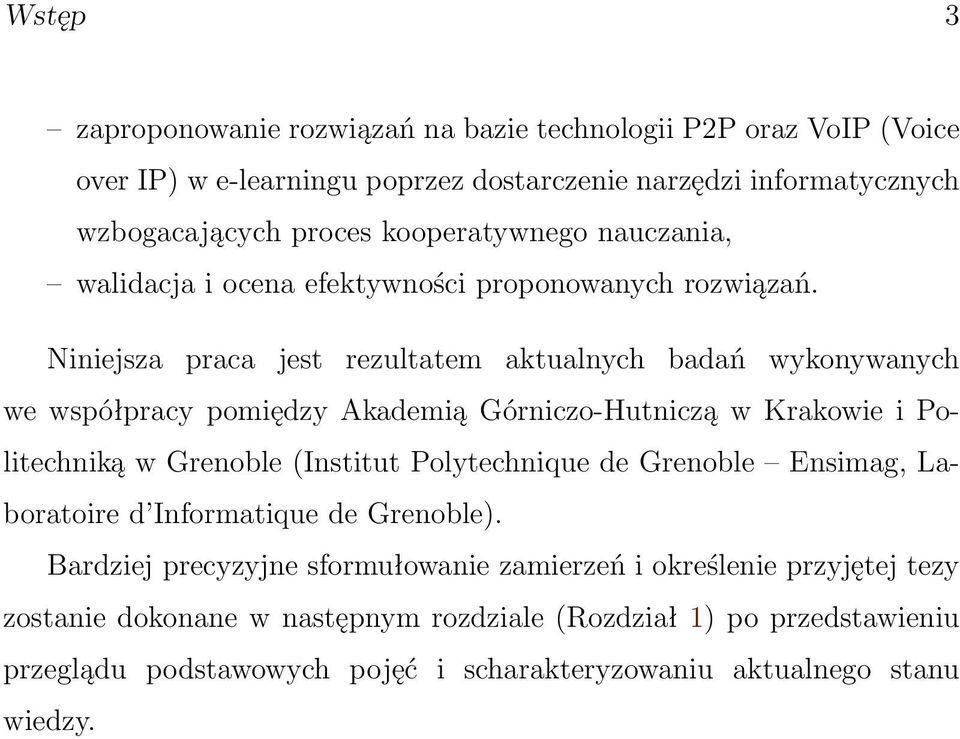 Niniejsza praca jest rezultatem aktualnych badań wykonywanych we współpracy pomiędzy Akademią Górniczo-Hutniczą w Krakowie i Politechniką w Grenoble (Institut Polytechnique