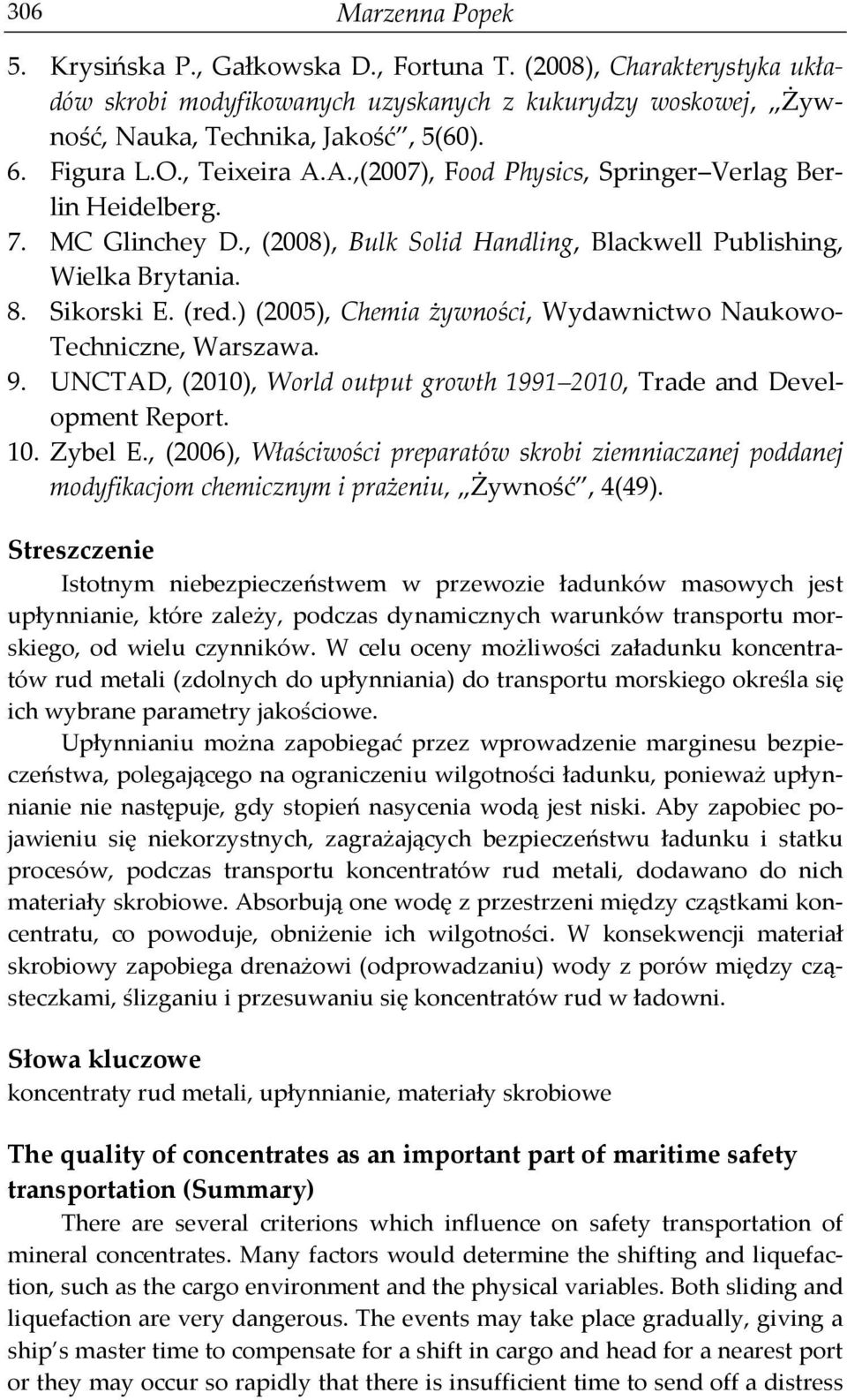 ) (2005), Chemia żywności, Wydawnictwo Naukowo- Techniczne, Warszawa. 9. UNCTAD, (2010), World output growth 1991 2010, Trade and Development Report. 10. Zybel E.
