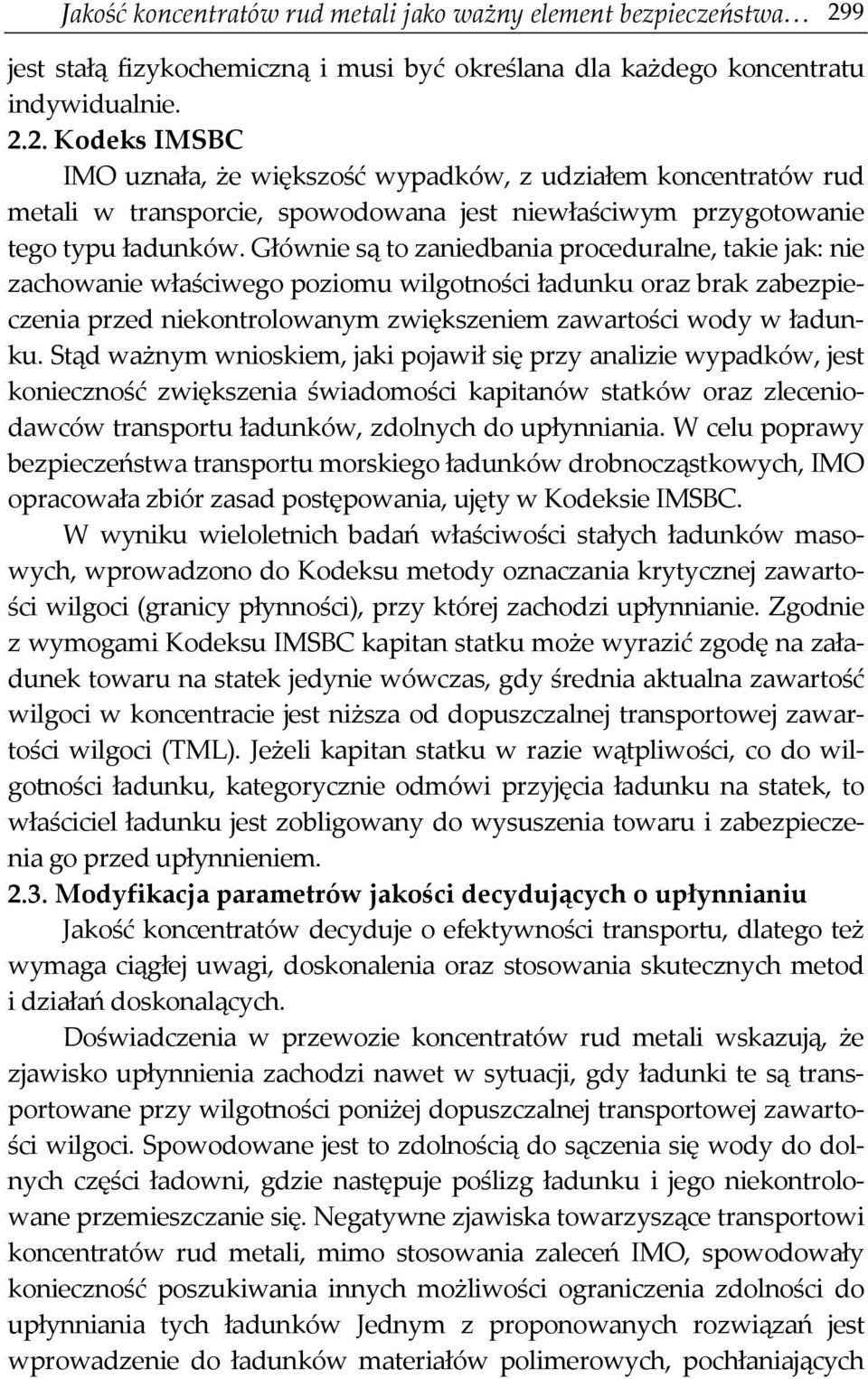 2. Kodeks IMSBC IMO uznała, że większość wypadków, z udziałem koncentratów rud metali w transporcie, spowodowana jest niewłaściwym przygotowanie tego typu ładunków.