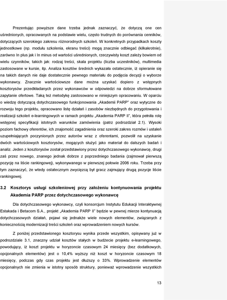 modułu szkolenia, ekranu treści) mogą znacznie odbiegać (kilkakrotnie), zarówno In plus jak i In minus od wartości uśrednionych, rzeczywisty koszt zależy bowiem od wielu czynników, takich jak: rodzaj