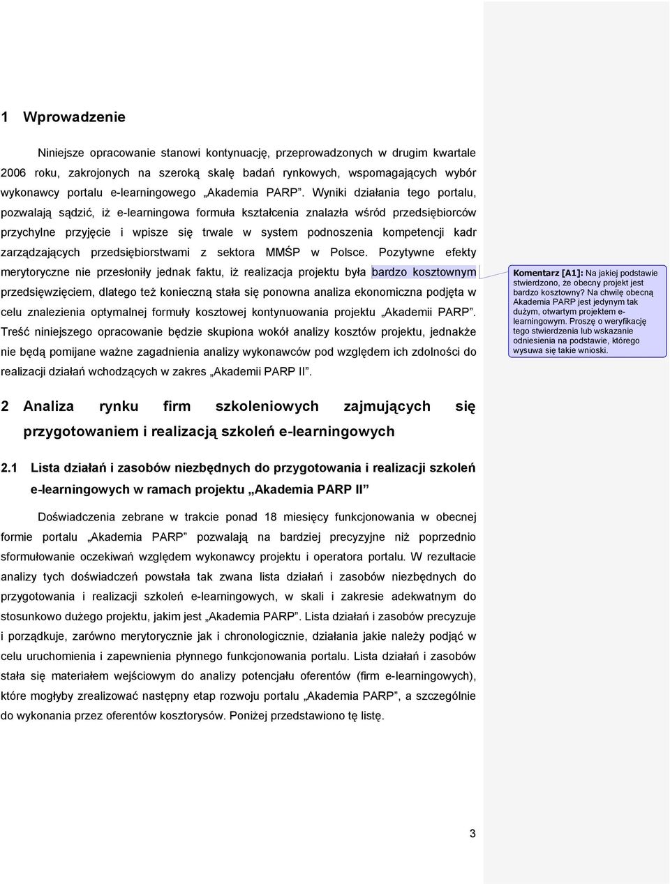 Wyniki działania tego portalu, pozwalają sądzić, iż e-learningowa formuła kształcenia znalazła wśród przedsiębiorców przychylne przyjęcie i wpisze się trwale w system podnoszenia kompetencji kadr