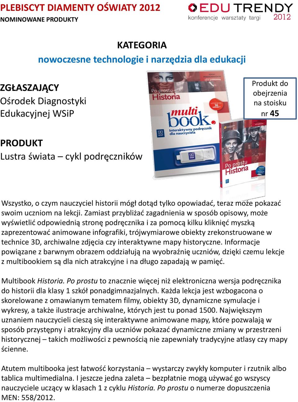 zrekonstruowane w technice 3D, archiwalne zdjęcia czy interaktywne mapy historyczne.