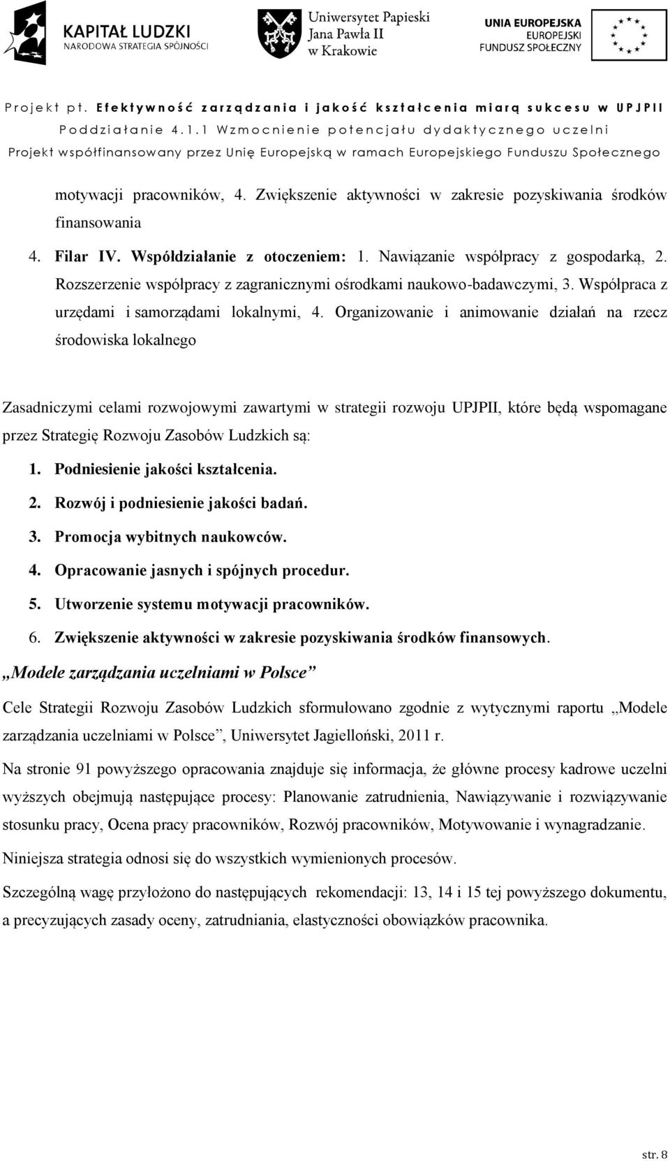 Organizowanie i animowanie działań na rzecz środowiska lokalnego Zasadniczymi celami rozwojowymi zawartymi w strategii rozwoju UPJPII, które będą wspomagane przez Strategię Rozwoju Zasobów Ludzkich