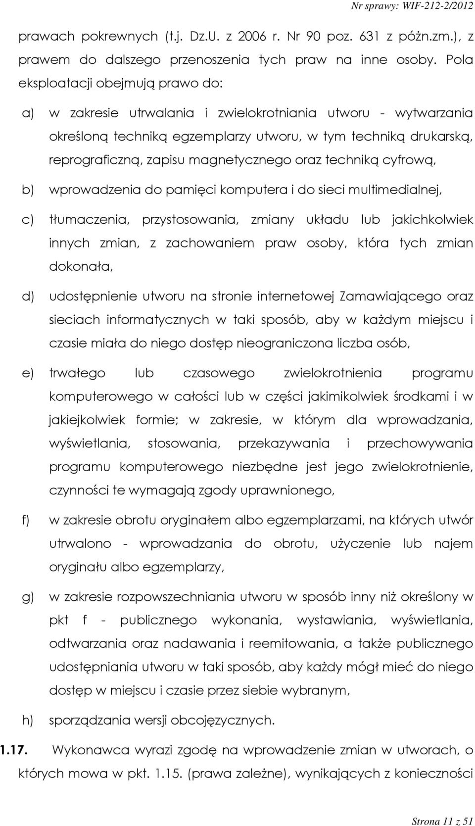 magnetycznego oraz techniką cyfrową, b) wprowadzenia do pamięci komputera i do sieci multimedialnej, c) tłumaczenia, przystosowania, zmiany układu lub jakichkolwiek innych zmian, z zachowaniem praw