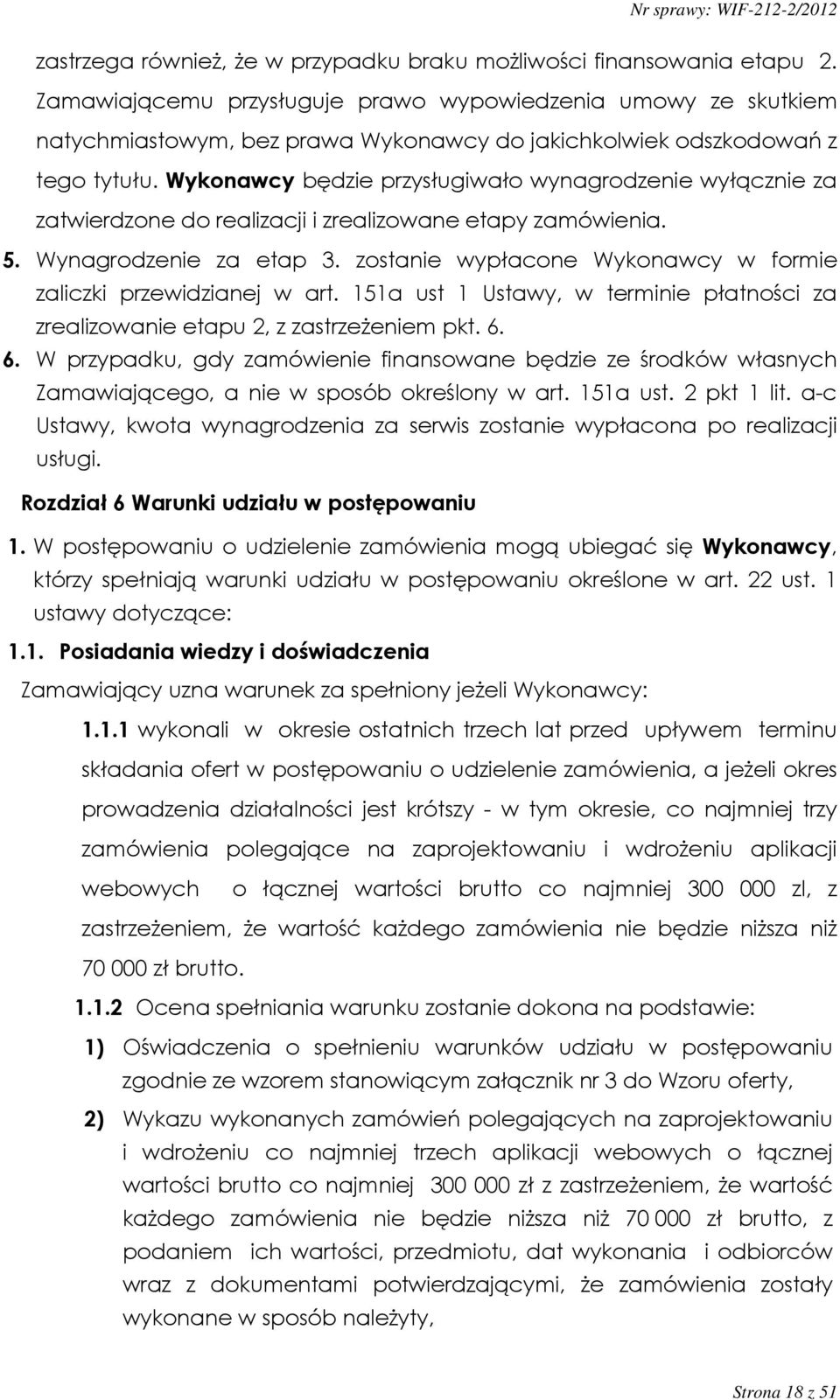 Wykonawcy będzie przysługiwało wynagrodzenie wyłącznie za zatwierdzone do realizacji i zrealizowane etapy zamówienia. 5. Wynagrodzenie za etap 3.