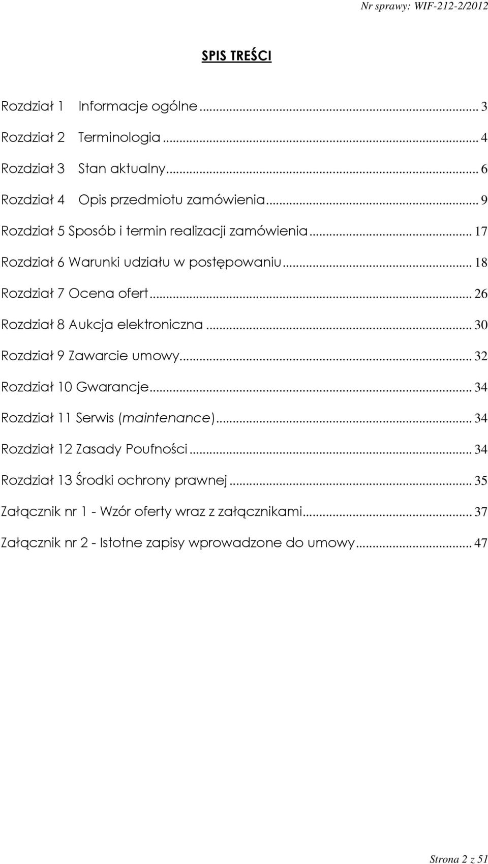 .. 26 Rozdział 8 Aukcja elektroniczna... 30 Rozdział 9 Zawarcie umowy... 32 Rozdział 10 Gwarancje... 34 Rozdział 11 Serwis (maintenance).