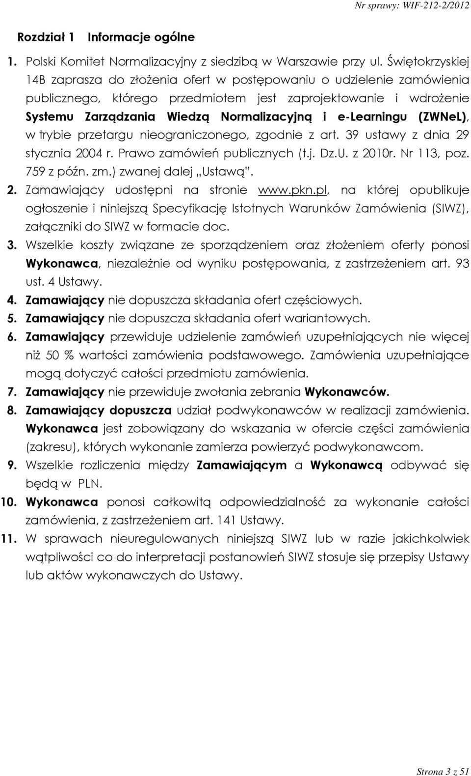 e-learningu (ZWNeL), w trybie przetargu nieograniczonego, zgodnie z art. 39 ustawy z dnia 29 stycznia 2004 r. Prawo zamówień publicznych (t.j. Dz.U. z 2010r. Nr 113, poz. 759 z późn. zm.