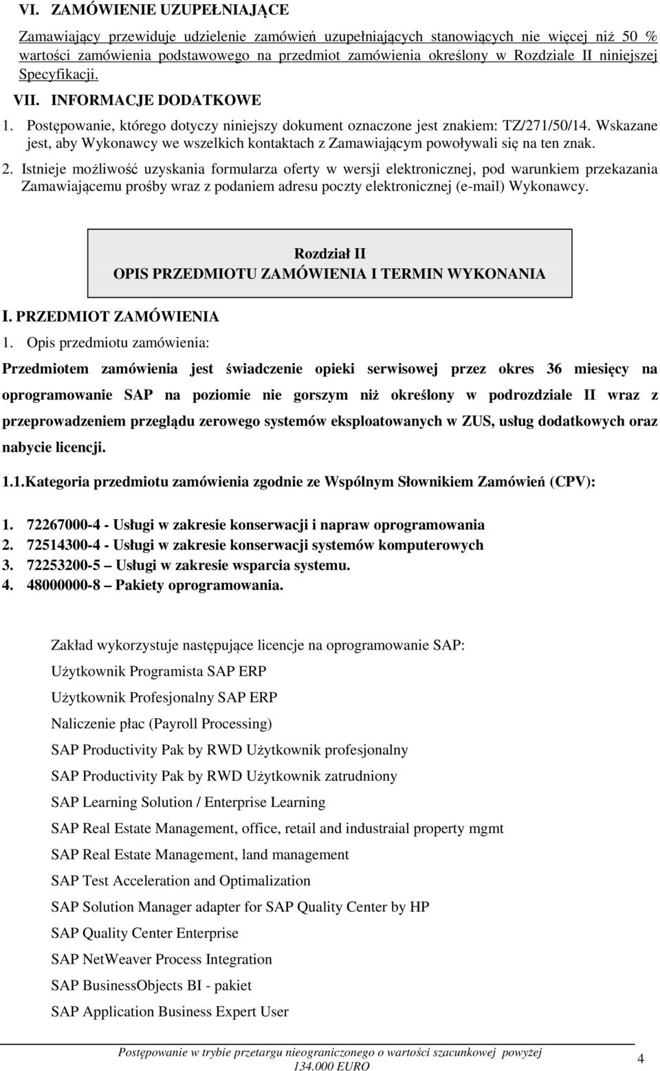 Wskazane jest, aby Wykonawcy we wszelkich kontaktach z Zamawiającym powoływali się na ten znak. 2.