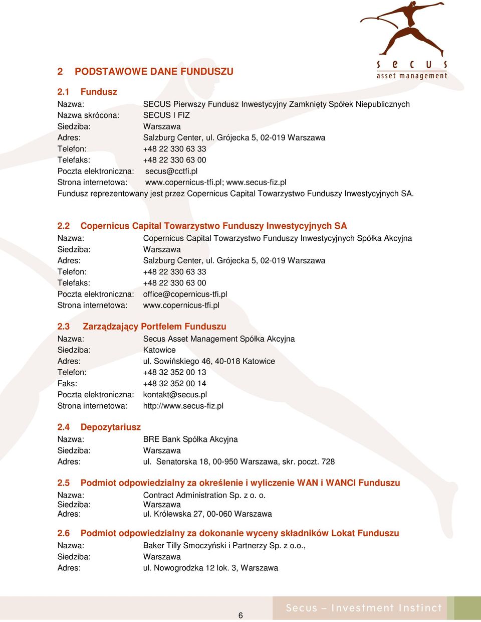 pl Fundusz reprezentowany jest przez Copernicus Capital Towarzystwo Funduszy Inwestycyjnych SA. 2.