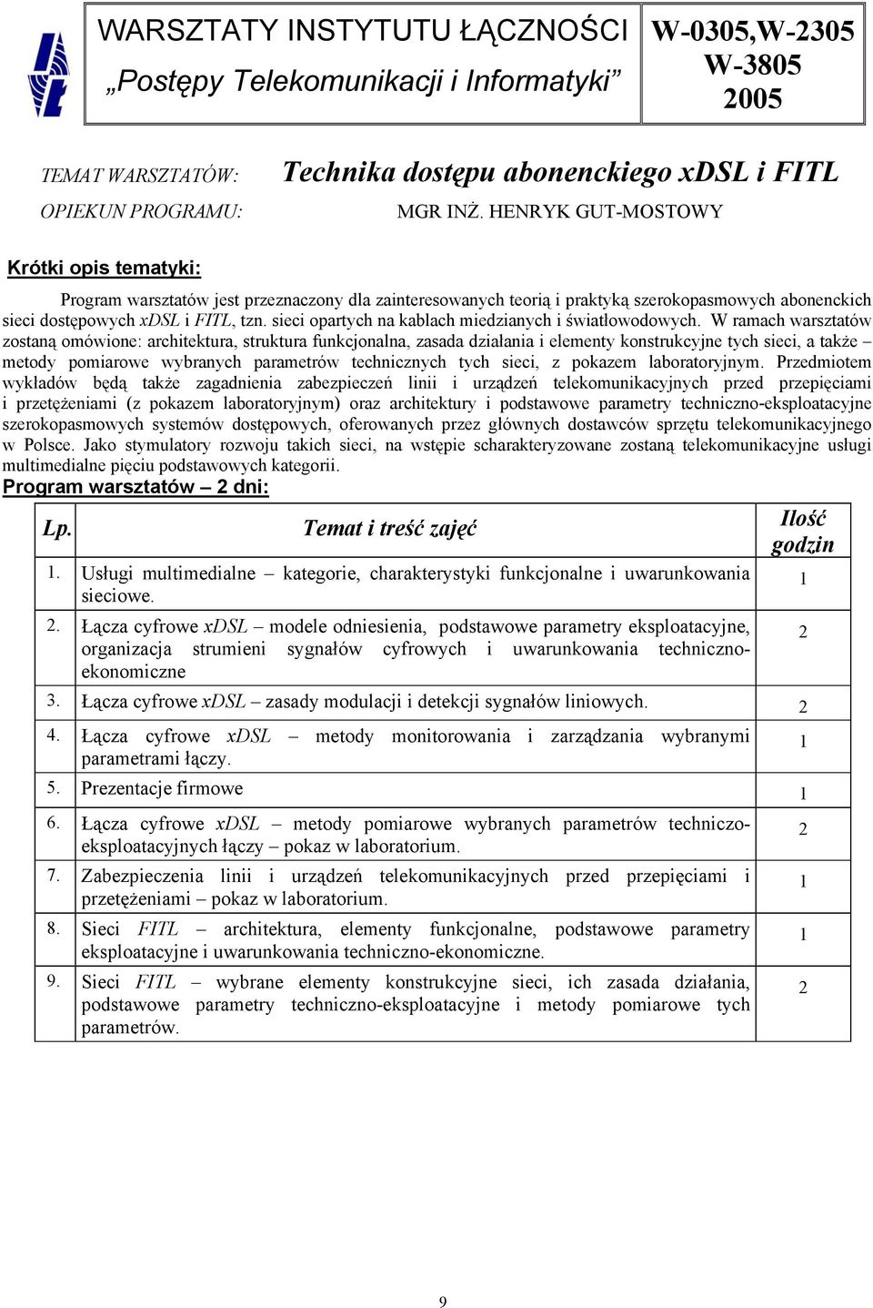 sieci opartych na kablach miedzianych i światłowodowych.